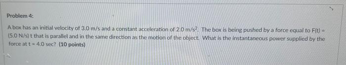 Problem 4 A Box Has An Initial Velocity Of 3 0 M S And A Constant Acceleration Of 2 0 M S2 The Box Is Being Pushed By 1