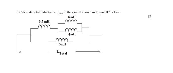Ii Calculate Total Inductance Ltotal In The Circuit Shown In Figure B2 Below 6 Mh 3 5 Mh 5mh L Total 4mh 2 1