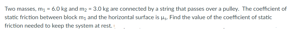 Two Masses M 6 0 Kg And M2 3 0 Kg Are Connected By A String That Passes Over A Pulley The Coefficient Of Static F 1