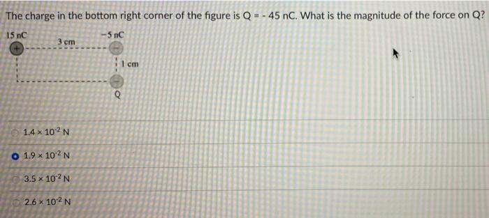 The Charge In The Bottom Right Corner Of The Figure Is Q 45 Nc What Is The Magnitude Of The Force On Q 15 Nc 5 Nc 1