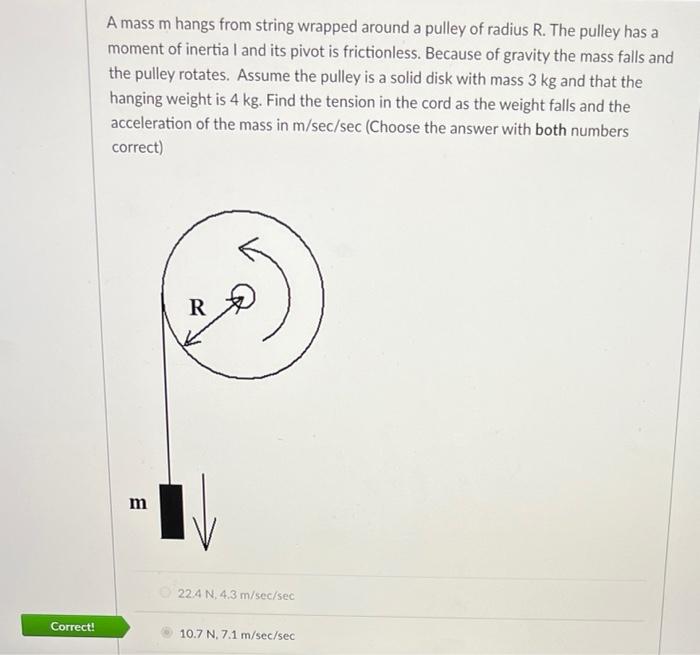 Correct A Mass M Hangs From String Wrapped Around A Pulley Of Radius R The Pulley Has A Moment Of Inertia I And Its Pi 1