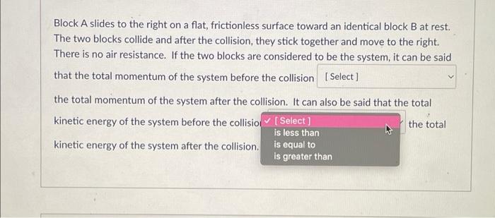 Block A Slides To The Right On A Flat Frictionless Surface Toward An Identical Block B At Rest The Two Blocks Collide 1