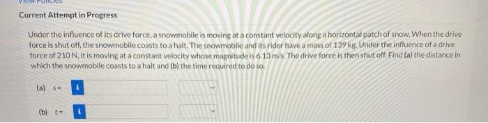 Current Attempt In Progress Under The Influence Of Its Drive Force A Snowmobile Is Moving At A Constant Velocity Along 1