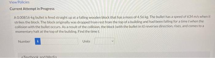 View Policies Current Attempt In Progress A 0 00816 Kg Bullet Is Fired Straight Up At A Falling Wooden Block That Has A 1