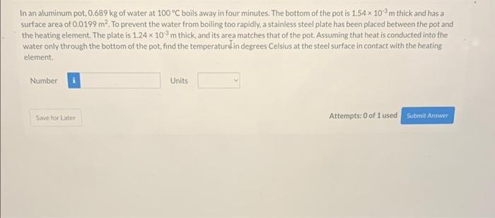 In An Aluminum Pot 0 689 Kg Of Water At 100 C Boils Away In Four Minutes The Bottom Of The Pot Is 1 54 X 103 M Thick 1
