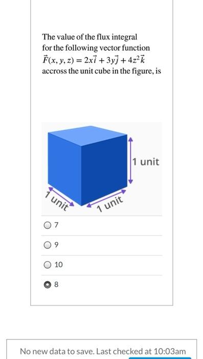 The Value Of The Flux Integral For The Following Vector Function F X Y Z 2x1 3yj 4z2k Accross The Unit Cube In 1