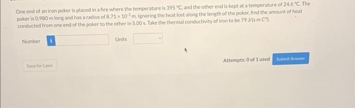 One End Of An Iron Poker Is Placed In A Fire Where The Temperature Is 395 C And The Other End Is Kept At A Temperature 1