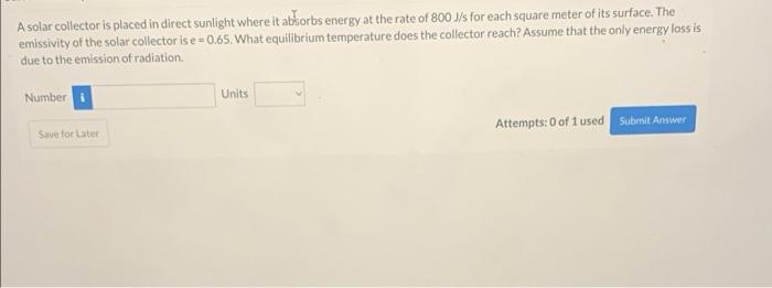 A Solar Collector Is Placed In Direct Sunlight Where It Absorbs Energy At The Rate Of 800 J S For Each Square Meter Of I 1