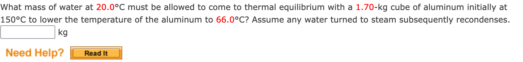 What Mass Of Water At 20 0 C Must Be Allowed To Come To Thermal Equilibrium With A 1 70 Kg Cube Of Aluminum Initially At 1