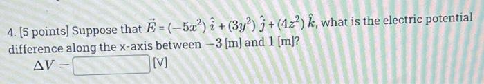 4 5 Points Suppose That E 5x I 3y 3 42 K What Is The Electric Potential Difference Along The X Axis Be 1