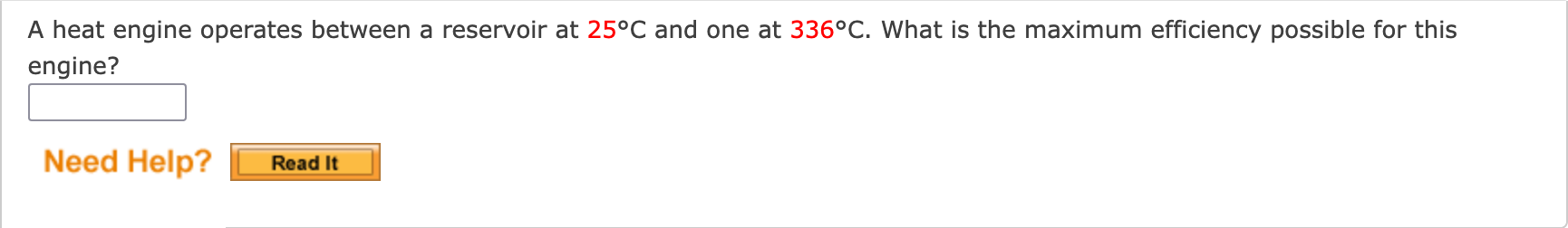 A Heat Engine Operates Between A Reservoir At 25 C And One At 336 C What Is The Maximum Efficiency Possible For This En 1