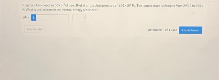 Suppose A Tank Contains 569 M Of Neon Ne At An Absolute Pressure Of 1 01x105 Pa The Temperature Is Changed From 293 1