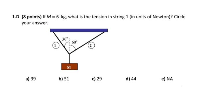 1 D 8 Points If M 6 Kg What Is The Tension In String 1 In Units Of Newton Circle Your Answer A 39 30o M B 51 1