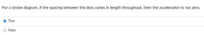 For A Strobe Diagram If The Spacing Between The Dots Varies In Length Throughout Then The Acceleration Is Not Zero Tr 1