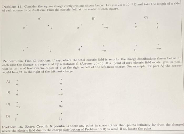 Problem 13 Consider The Square Charge Configurations Shown Below Let Q 2 5 X 10 5c And Take The Length Of A Side Of Ea 1