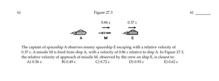 Figure 27 3 0 86 C 0 37 C M E The Captain Of Spaceship A Observes Enemy Spaceship E Escaping With A Relative Velocity Of 1