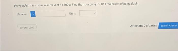 Hemoglobin Has A Molecular Mass Of 64 500 U Find The Mass In Kg Of 811 Molecules Of Hemoglobin Number Save For Later 1