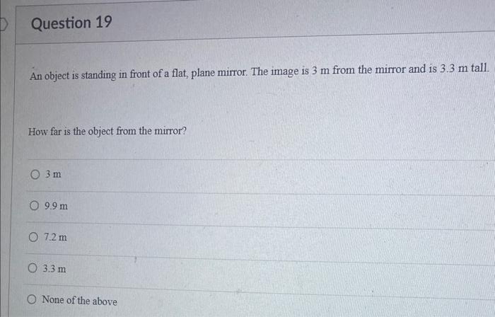 Question 19 An Object Is Standing In Front Of A Flat Plane Mirror The Image Is 3 M From The Mirror And Is 3 3 M Tall 1