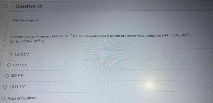 Question 16 Find The Energy Of A Photon Having A Frequency Of 4 00 X 1017 Hz Express Your Answers In Units Of Electron 1
