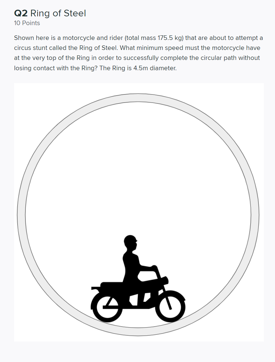 Q2 Ring Of Steel 10 Points Shown Here Is A Motorcycle And Rider Total Mass 175 5 Kg That Are About To Attempt A Circus 1