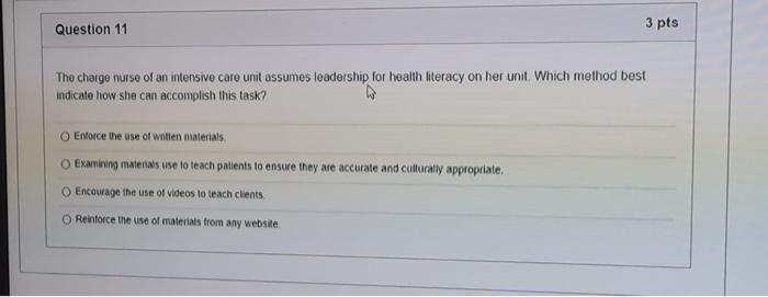 Question 11 3 Pts The Charge Nurse Of An Intensive Care Unit Assumes Leadership For Health Literacy On Her Unit Which Me 1