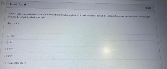D Question 6 A Ray Of Light Is Incident On The Surface Of A Block Of Clear Ice At An Angle Of 47 0 With The Normal Part 1