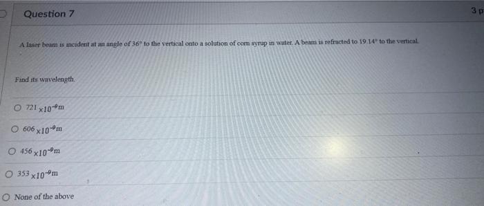 Question 7 A Laser Beam Is Incident At An Angle Of 36 To The Vertical Onto A Solution Of Corn Syrup In Water A Beam Is 1