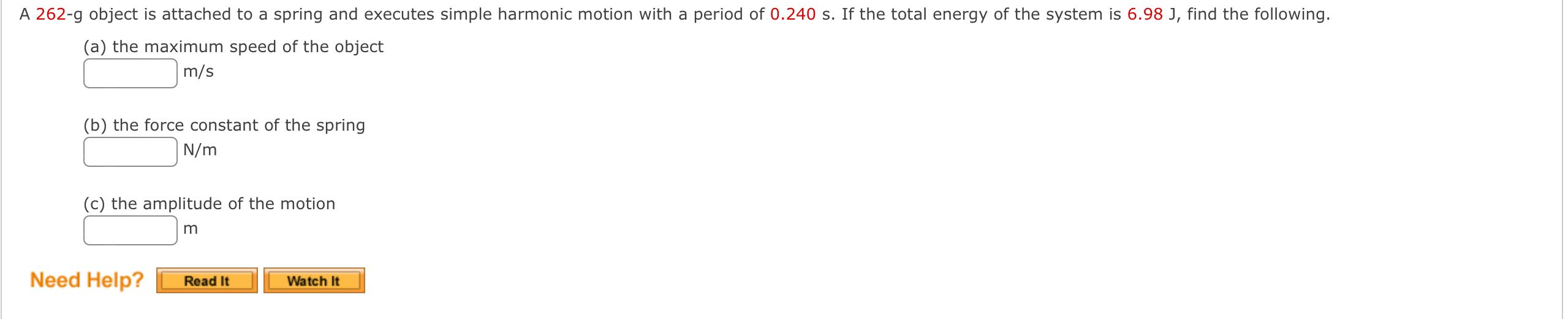 A 262 G Object Is Attached To A Spring And Executes Simple Harmonic Motion With A Period Of 0 240 S If The Total Energy 1