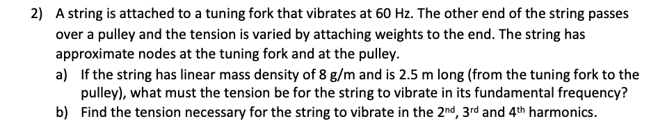 2 A String Is Attached To A Tuning Fork That Vibrates At 60 Hz The Other End Of The String Passes Over A Pulley And Th 1