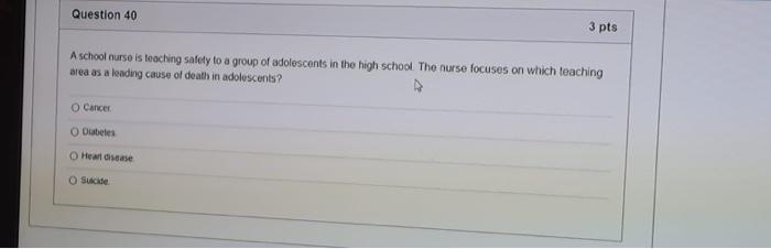 Question 40 3 Pts A School Nurse Is Teaching Safety To A Group Of Adolescents In The High School The Nurse Focuses On W 1
