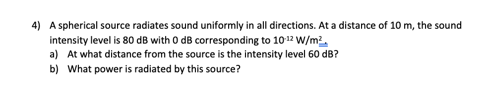 4 A Spherical Source Radiates Sound Uniformly In All Directions At A Distance Of 10 M The Sound Intensity Level Is 80 1