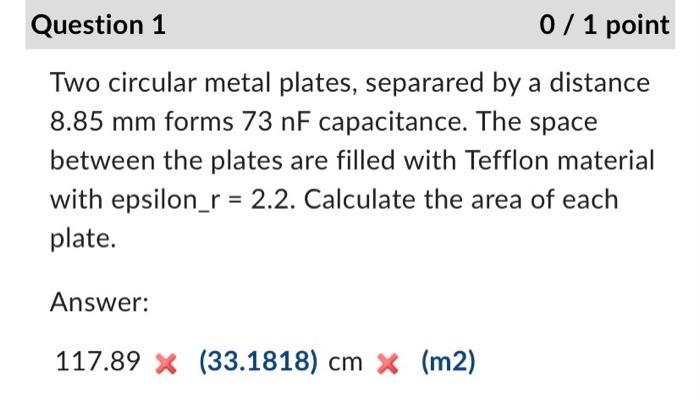 Question 1 0 1 Point Two Circular Metal Plates Separared By A Distance 8 85 Mm Forms 73 Nf Capacitance The Space Bet 1
