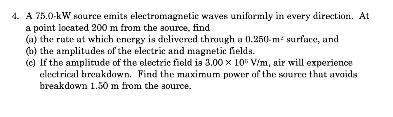 4 A 75 0 Kw Source Emits Electromagnetic Waves Uniformly In Every Direction At A Point Located 200 M From The Source 1