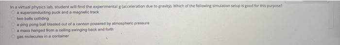 In A Virtual Physics Lab Student Will Find The Experimental G Acceleration Due To Gravity Which Of The Following Simu 1
