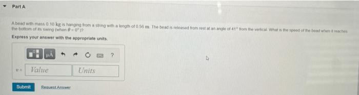 Part A A Bead With Mass 0 10 Kg Is Hanging From A String With A Length Of 0 56 M The Bead Is Released From Rest At An A 1