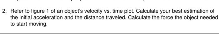 2 Refer To Figure 1 Of An Object S Velocity Vs Time Plot Calculate Your Best Estimation Of The Initial Acceleration A 1