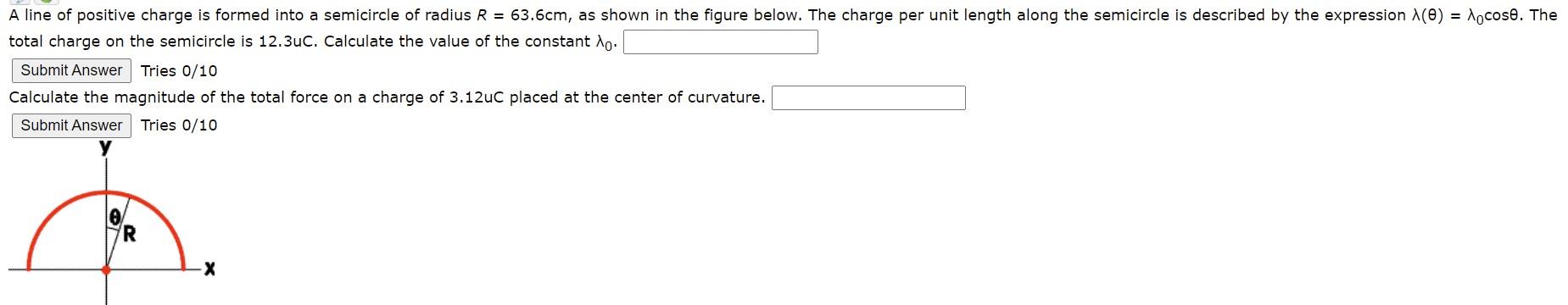 A Line Of Positive Charge Is Formed Into A Semicircle Of Radius R 63 6cm As Shown In The Figure Below The Charge Per 1