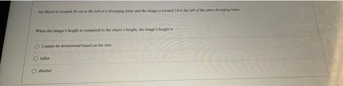 An Object Is Located 26 Cm To The Left Of A Diverging Lense And The Image Is Located 14 To The Left Of The Same Divergin 1