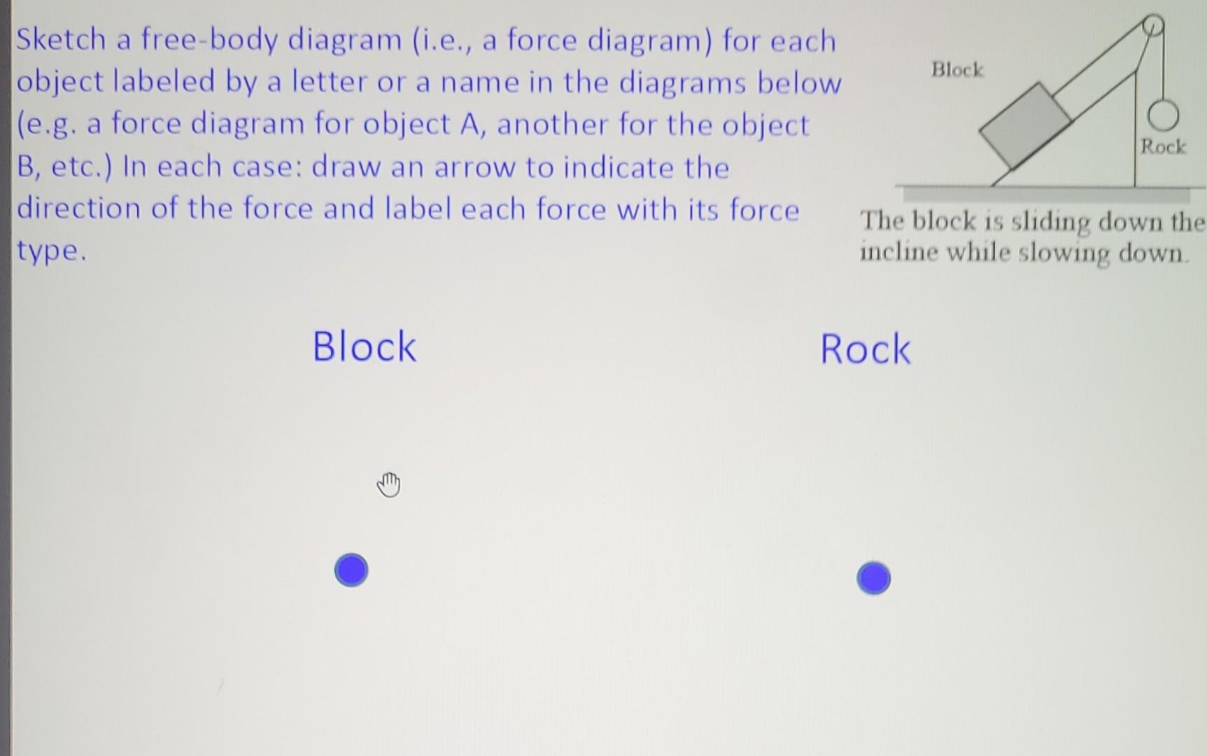 Sketch A Free Body Diagram I E A Force Diagram For Each Object Labeled By A Letter Or A Name In The Diagrams Below 2