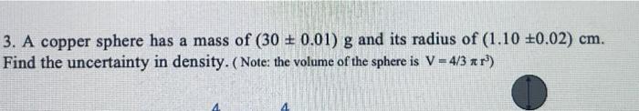 3 A Copper Sphere Has A Mass Of 30 0 01 G And Its Radius Of 1 10 0 02 Cm Find The Uncertainty In Density Note 1