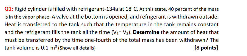 Q1 Rigid Cylinder Is Filled With Refrigerant 134a At 18 C At This State 40 Percent Of The Mass Is In The Vapor Phase 1