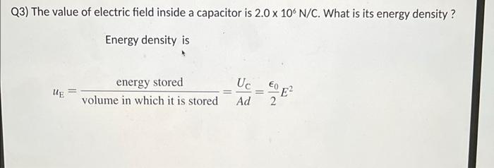 Q3 The Value Of Electric Field Inside A Capacitor Is 2 0 X 106 N C What Is Its Energy Density Energy Density Is Ue En 1