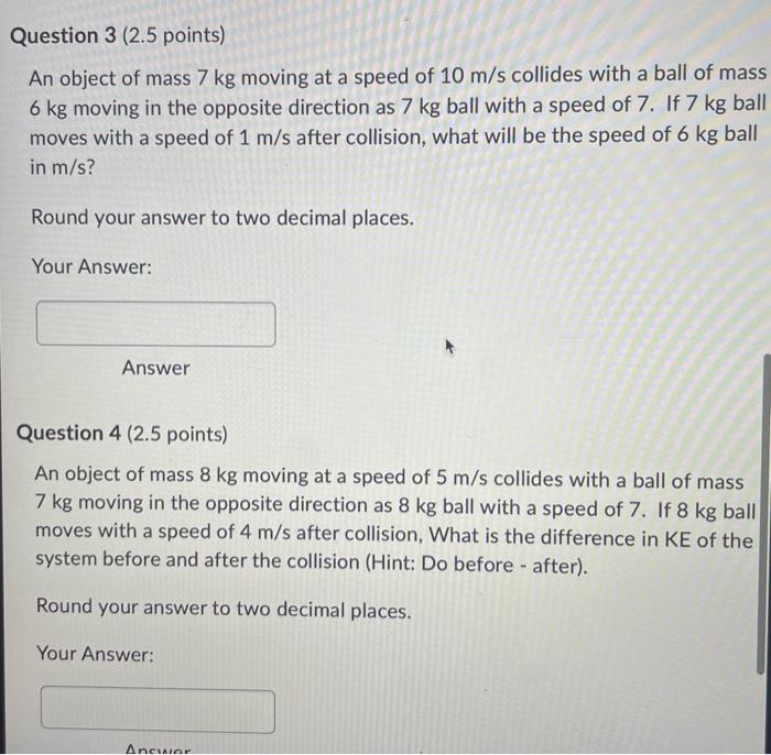 Question 3 2 5 Points An Object Of Mass 7 Kg Moving At A Speed Of 10 M S Collides With A Ball Of Mass 6 Kg Moving In T 1