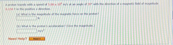 A Proton Travels With A Speed Of 5 00 X 10 M S At An Angle Of 59 With The Direction Of A Magnetic Field Of Magnitude 0 1