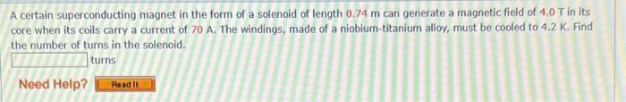 A Certain Superconducting Magnet In The Form Of A Solenoid Of Length 0 74 M Can Generate A Magnetic Field Of 4 0 T In It 1