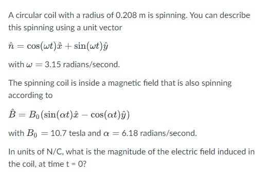 A Circular Coil With A Radius Of 0 208 M Is Spinning You Can Describe This Spinning Using A Unit Vector N Cos Wt S 1