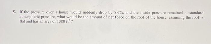 5 If The Pressure Over A House Would Suddenly Drop By 8 6 And The Inside Pressure Remained At Standard Atmospheric Pr 1