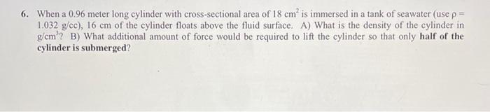 6 When A 0 96 Meter Long Cylinder With Cross Sectional Area Of 18 Cm Is Immersed In A Tank Of Seawater Use P 1 032 G 1