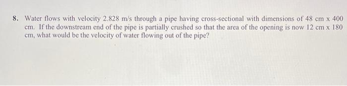 8 Water Flows With Velocity 2 828 M S Through A Pipe Having Cross Sectional With Dimensions Of 48 Cm X 400 Cm If The D 1