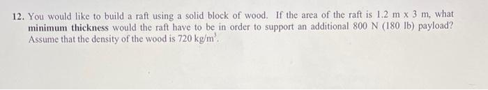 12 You Would Like To Build A Raft Using A Solid Block Of Wood If The Area Of The Raft Is 1 2 M X 3 M What Minimum Thi 1